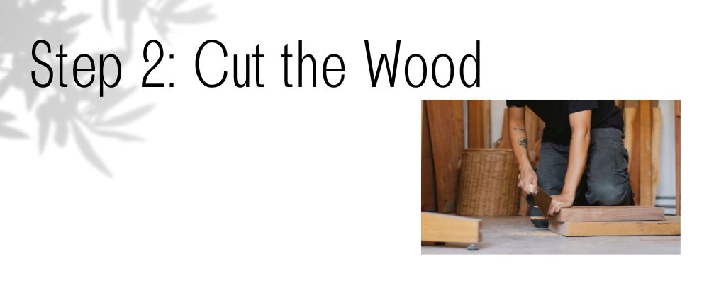 Cut the Wood Pieces