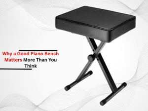 why a good piano bench matters more than think