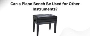 Can a Piano Bench Be Used for Other Instruments?