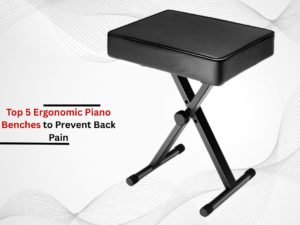 Top 5 Ergonomic Piano Benches to Prevent Back Pain