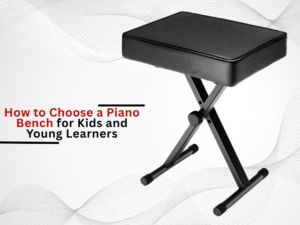 How to Choose a Piano Bench for Kids and Young Learners