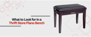 What to Look for in a Thrift Store Piano Bench