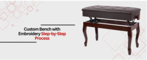 The Custom Bench with Embroidery Step-by-Step Process