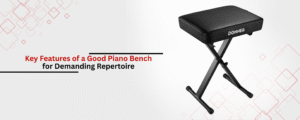 Key Features of a Good Piano Bench for Demanding Repertoire
