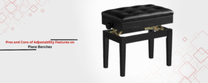 Pros and Cons of Adjustable Piano Benches