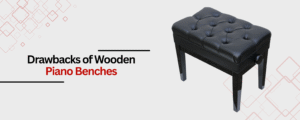Drawbacks of Wooden Piano Benches