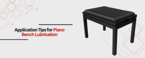 Application Tips for Piano Bench Lubrication
