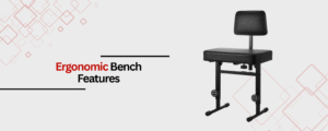 Best Ergonomic Bench Features