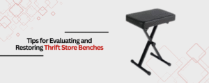 Tips for Evaluating and Restoring Thrift Store Benches