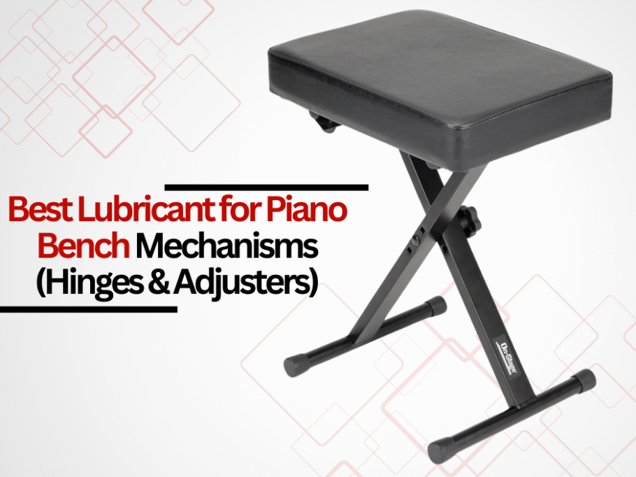 Best Lubricant for Piano Bench Mechanisms (Hinges & Adjusters)