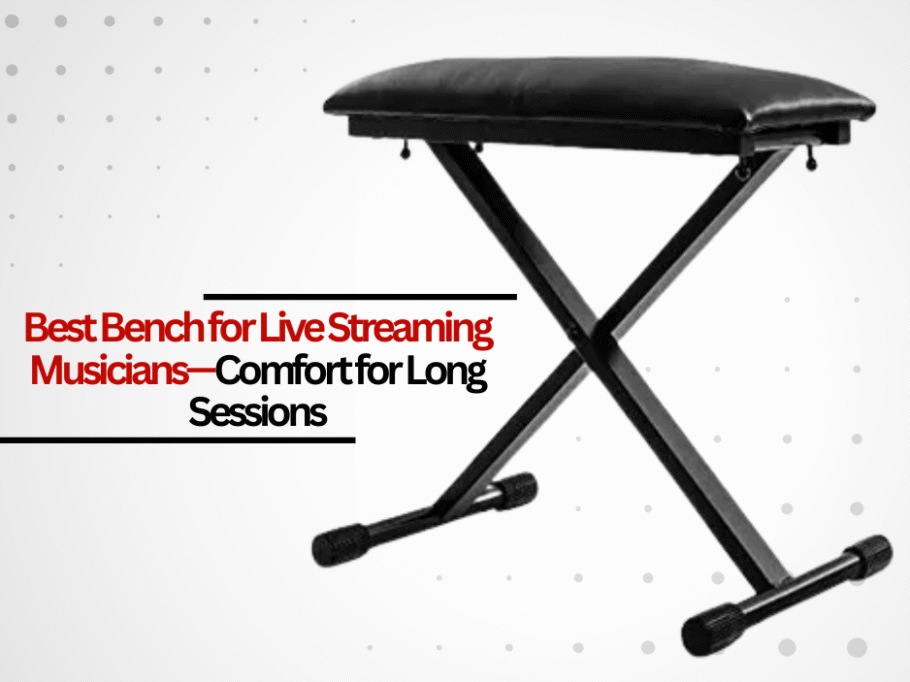 Best Bench for Live Streaming Musicians—Comfort for Long Sessions