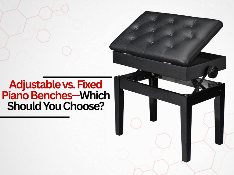 Adjustable vs. Fixed Piano Benches—Which Should You Choose?