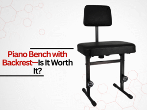 Piano Bench with Backrest—Is It Worth It?