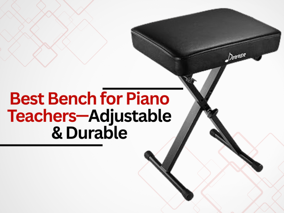 Best Bench for Piano Teachers—Adjustable & Durable