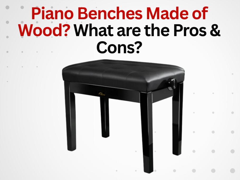 Piano Benches Made of Wood? What are the Pros & Cons?