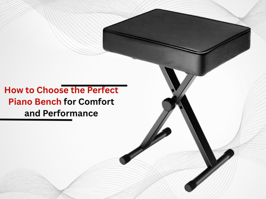 How to Choose the Perfect Piano Bench for Comfort and Performance